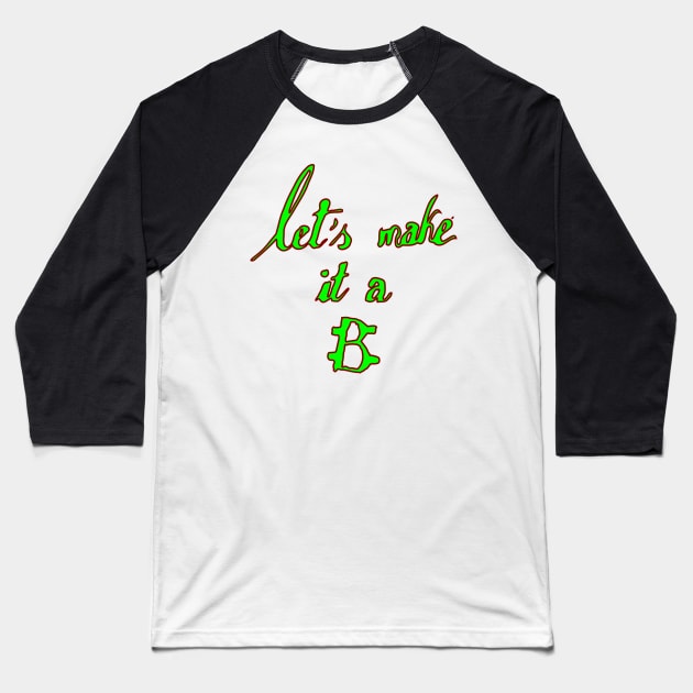 let's make it a B Baseball T-Shirt by Oluwa290